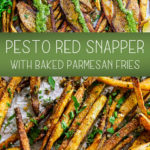 Pesto Red Snapper with Baked Parmesan Fries